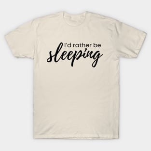 I'd rather be sleeping T-Shirt